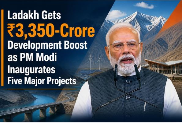 Ladakh Gets INR 3,350-Crore Development Boost as PM Modi Inaugurates Five Major Projects